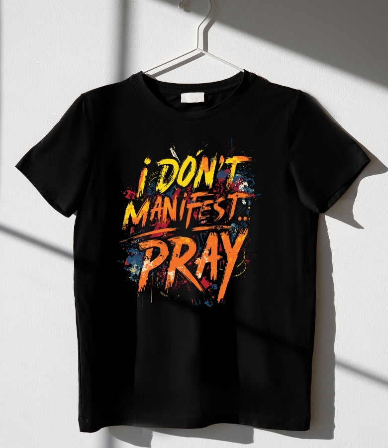Don’t Manifest I Pray - Heavy Cotton Graphic T-Shirt – Christian Streetwear & Faith-Based Tee-unisex