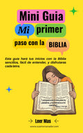 Mi Primer paso con La Biblia: Mini guia sencilla y facil de entender tu camino espiritual con Dios